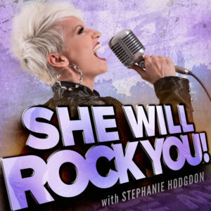She Will Rock You with Stephanie Hodgon